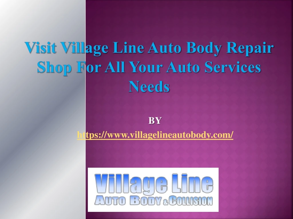 visit village line auto body repair shop for all your auto services needs