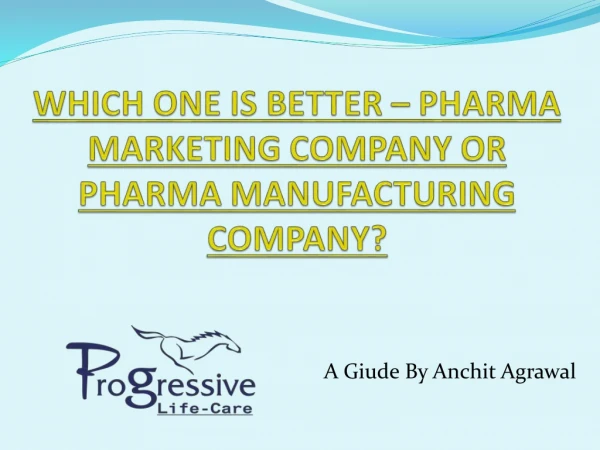 WHICH ONE IS BETTER – PHARMA MARKETING COMPANY OR PHARMA MANUFACTURING COMPANY?