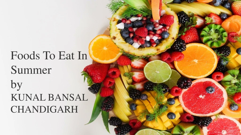 foods to eat in summer by kunal bansal chandigarh