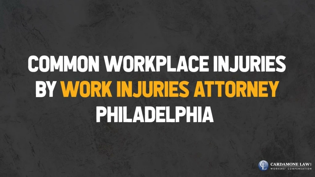 common workplace injuries by work injuries attorney philadelphia
