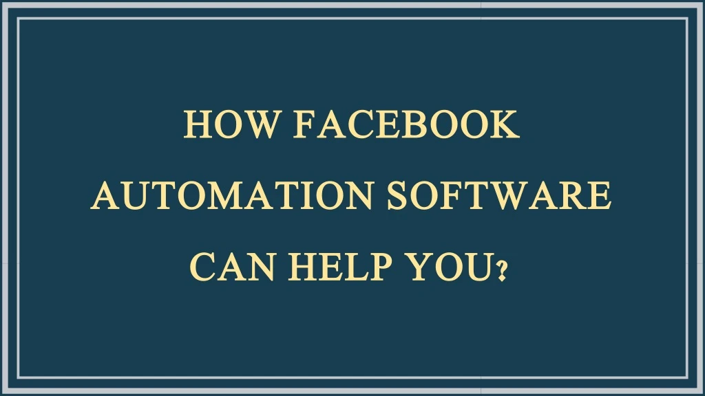 how facebook automation software can help you