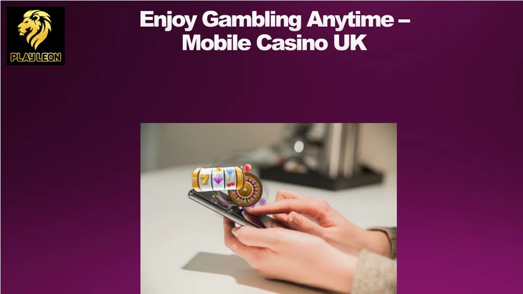 enjoy gambling anytime mobile casino uk
