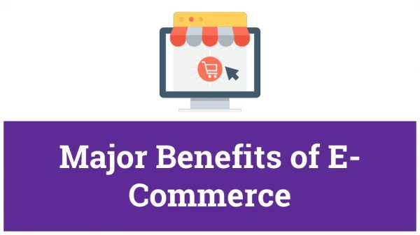 Major Benefits of E-Commerce