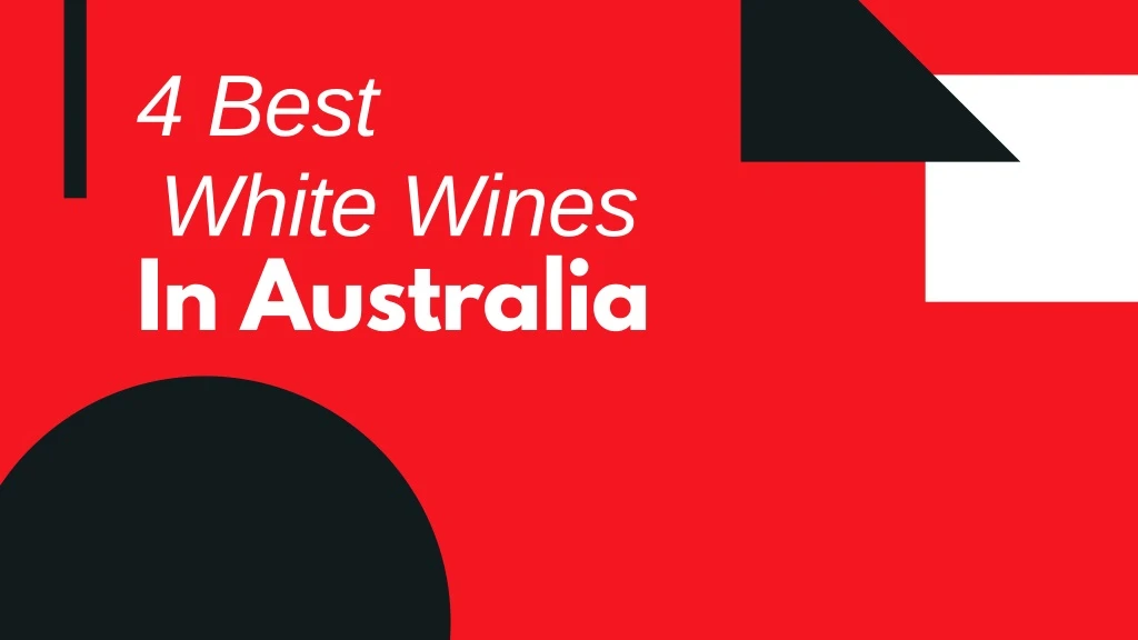 4 best white wines in australia