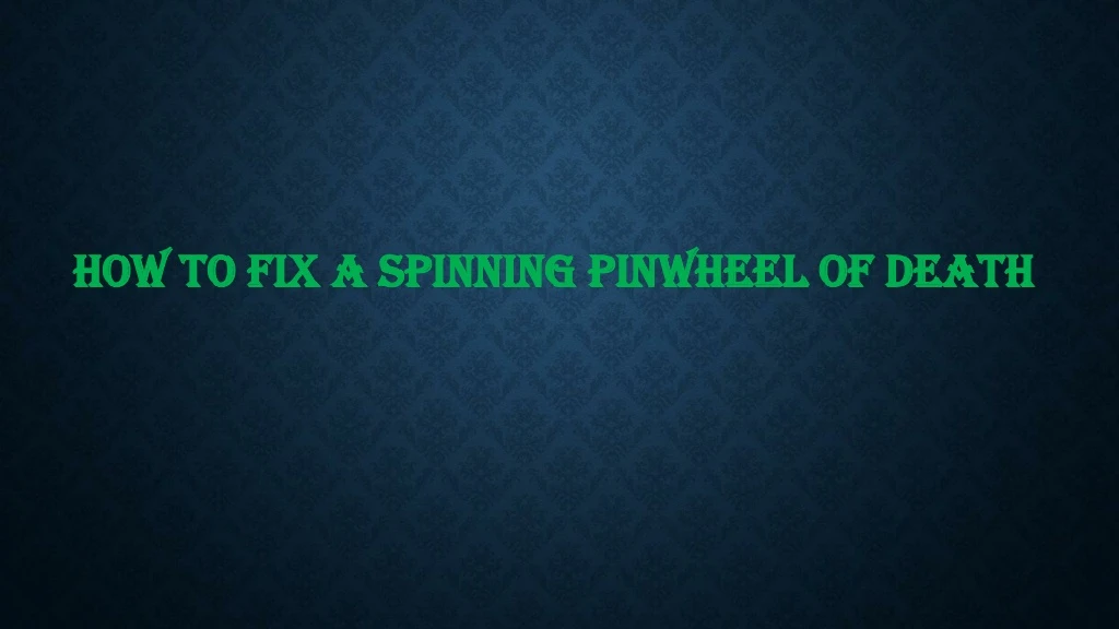 how to fix a spinning pinwheel of death