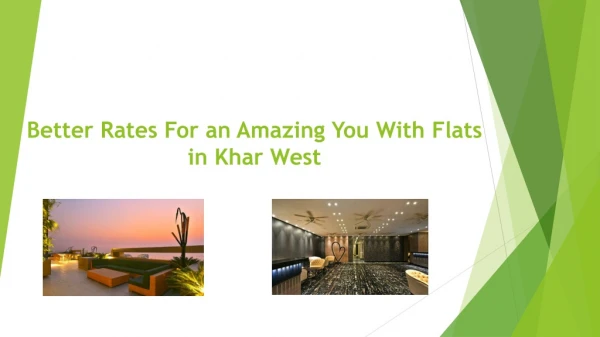 Better rates for an amazing you with Flats in Khar West