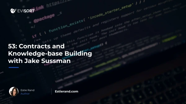 53: Contracts and Knowledge-base Building with Jake Sussman