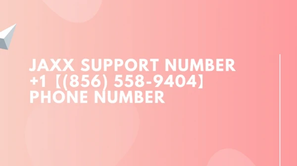 Jaxx Support Number 1【(856) 558-9404】 Phone Number