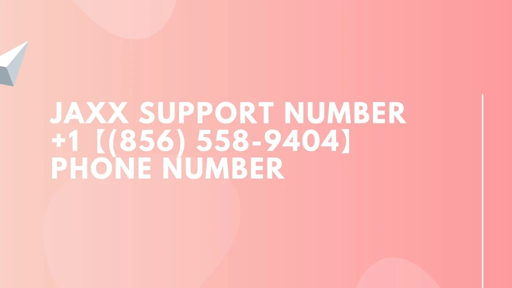 jaxx support number 1 856 558 9404 phone number