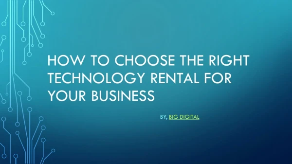 HOW TO CHOOSE THE RIGHT TECHNOLOGY RENTAL FOR YOUR BUSINESS