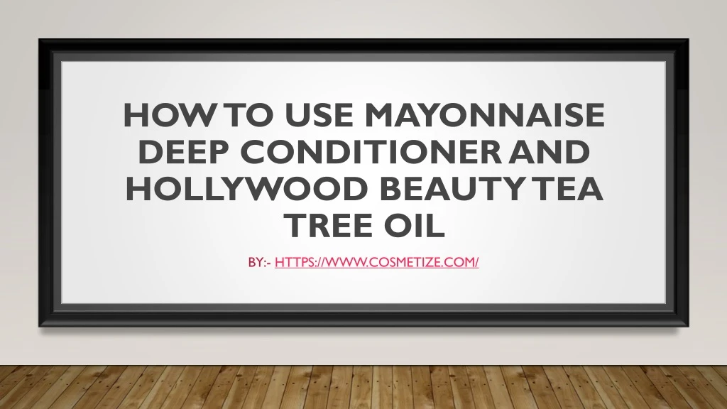 how to use mayonnaise deep conditioner and hollywood beauty tea tree oil