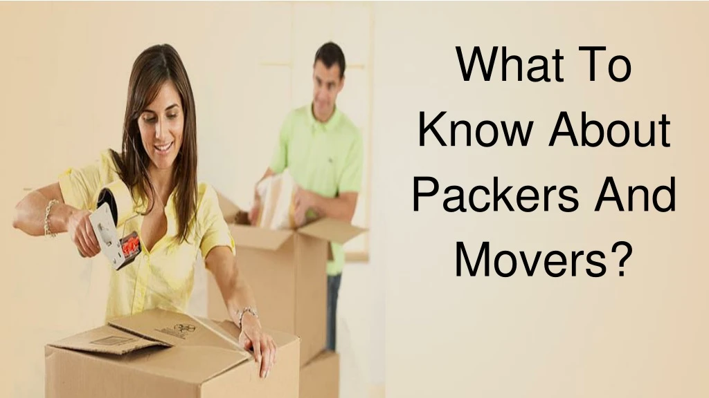 what to know about packers and movers