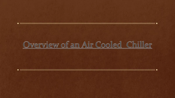 Overview of an Air Cooled Chiller