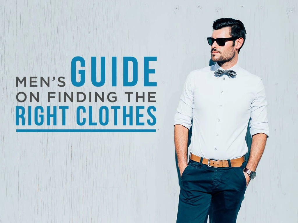 men s guide on finding the right clothes