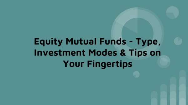 Equity Mutual Funds - Type, Investment Modes & Tips on Your Fingertips