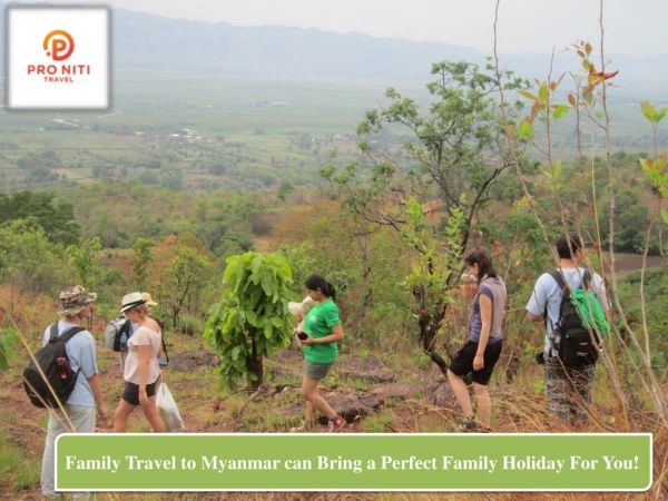 Family Travel to Myanmar can Bring a Perfect Family Holiday For You!