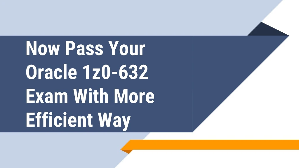 now pass your oracle 1z0 632 exam with more