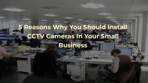 5 Reasons Why You Should Install CCTV Cameras In Your Small Business