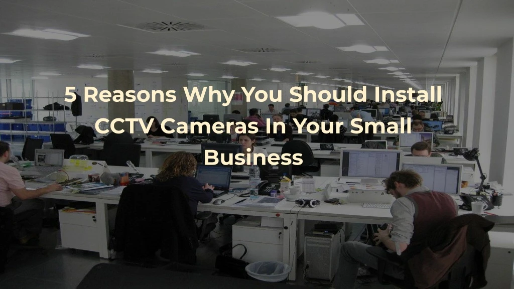 5 reasons why you should install cctv cameras