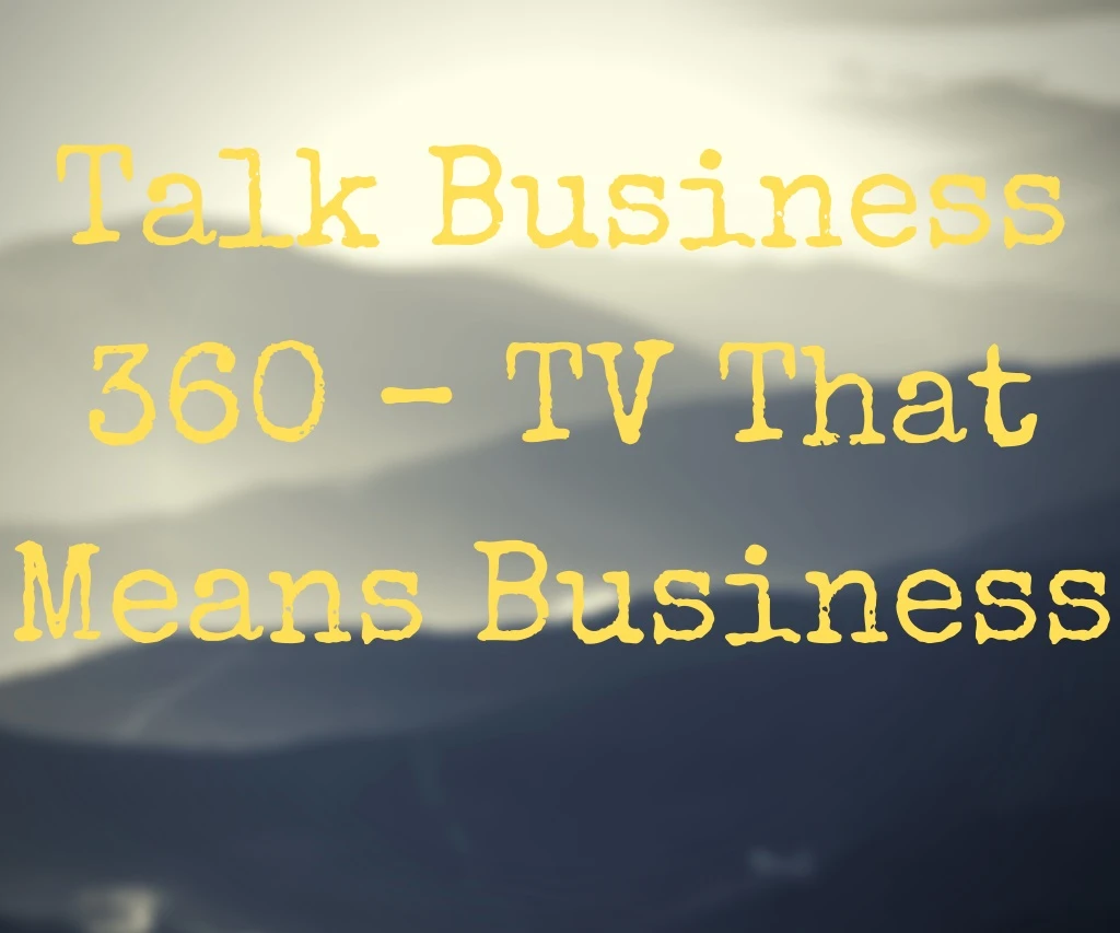 talk business 360 tv that means business