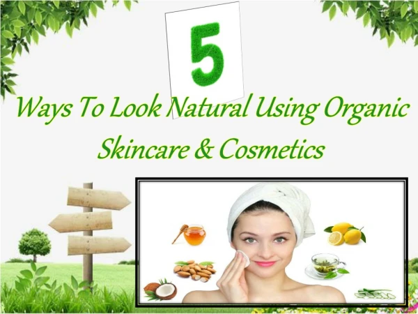 5 Ways to Look Natural Using Organic Skincare & Cosmetics Products