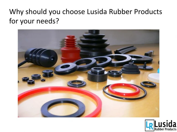 Why should you choose Lusida Rubber Products for your needs?