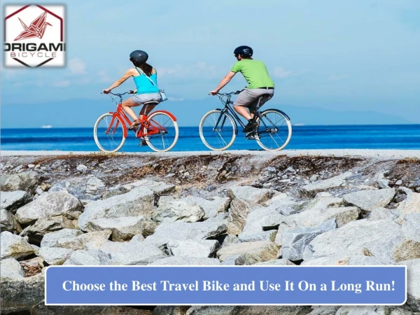 Choose the Best Travel Bike and Use It On a Long Run!