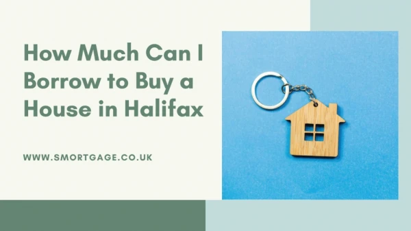 How Much Can I Borrow to Buy a House in Halifax | Halifax Mortgage Advisor