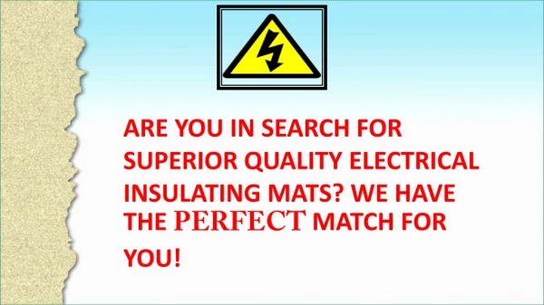 Are you in search for superior quality Electrical Insulating Mats? We have the perfect match for you!