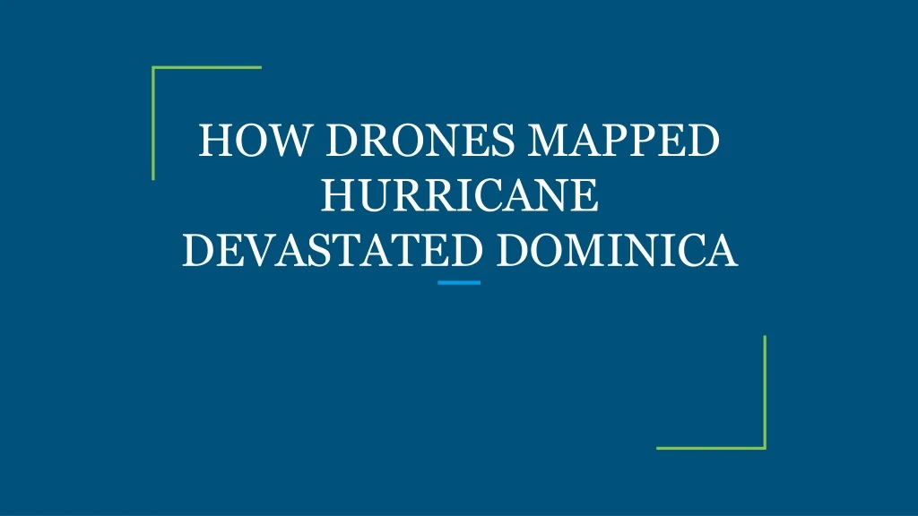 how drones mapped hurricane devastated dominica