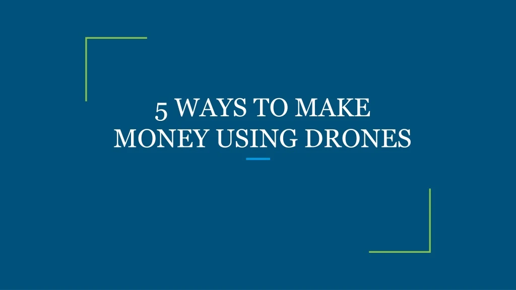 5 ways to make money using drones