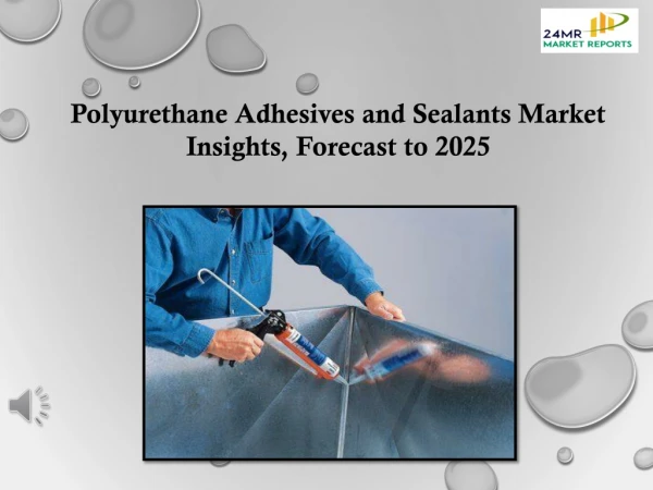 Polyurethane Adhesives and Sealants Market Insights, Forecast to 2025