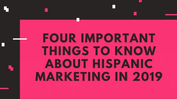 Four Important Things to Know About Hispanic Marketing in 2019