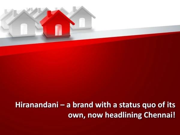 Hiranandani – a brand with a status quo of its own, now headlining Chennai!