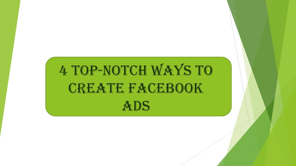 4 top notch ways to create facebook ads