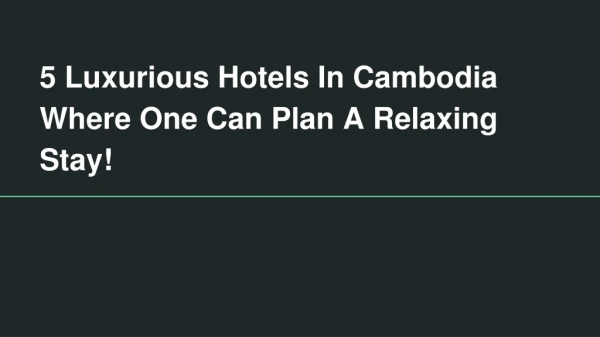 5 Luxurious Hotels In Cambodia Where One Can Plan A Relaxing Stay!