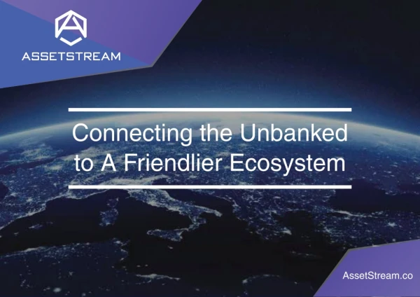 Connecting the Unbanked to A Friendlier Ecosystem