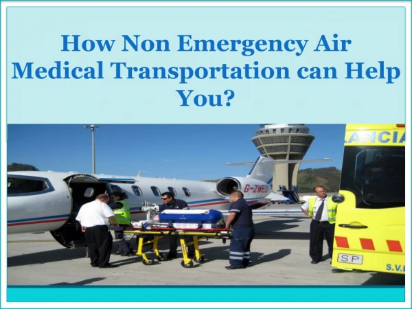 How Non Emergency Air Medical Transportation can Help You?
