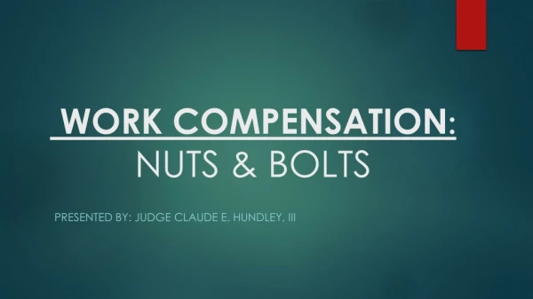 WORK COMPENSATION : NUTS &amp; BOLTS