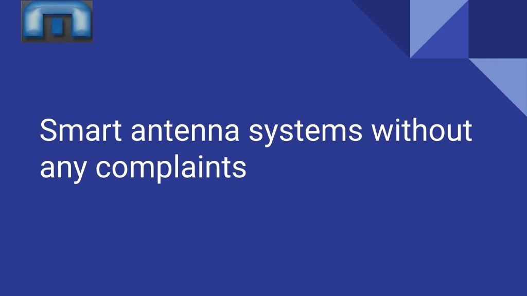 smart antenna systems without any complaints