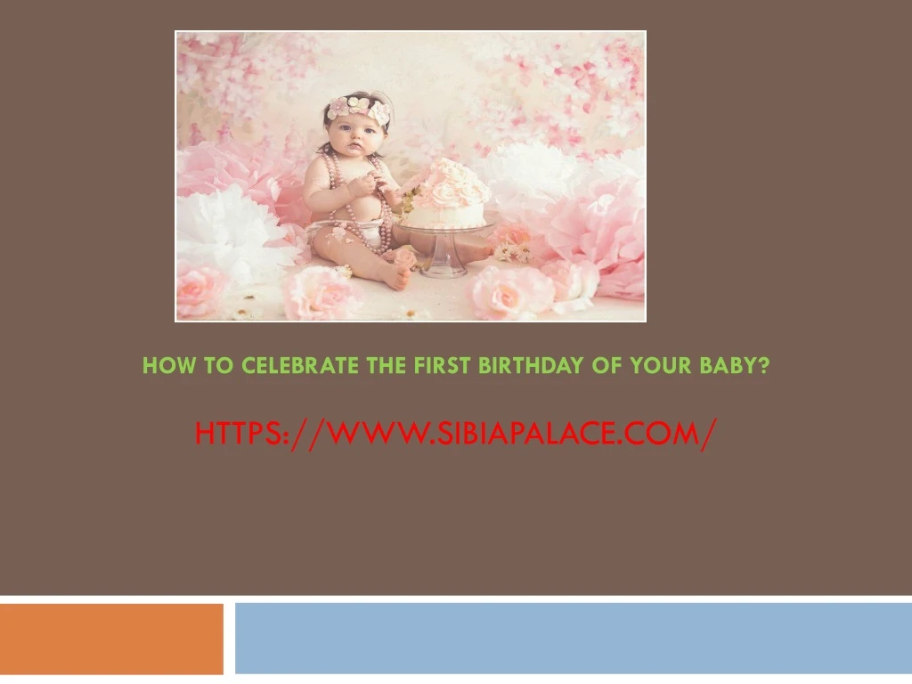 how to celebrate the first birthday of your baby https www sibiapalace com
