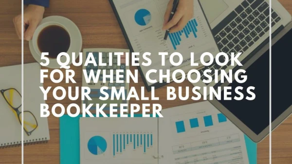 5 Qualities to Look for When Choosing Your Small Business Bookkeeper