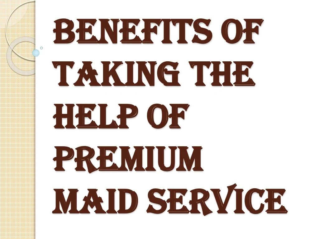 benefits of taking the help of premium maid service