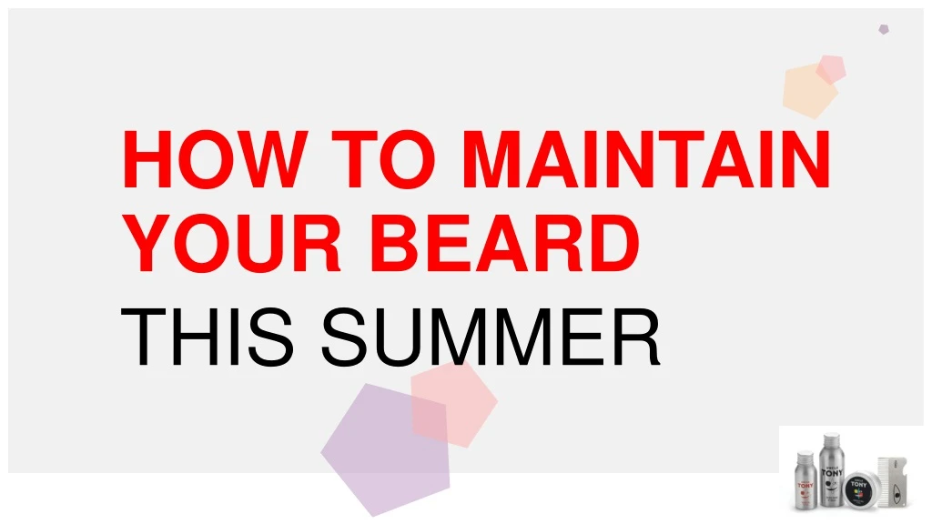 how to maintain your beard this summer