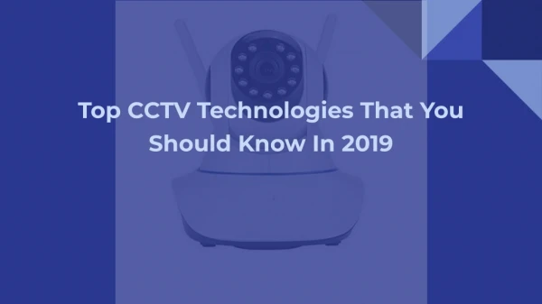 Top CCTV Technologies That You Should Know In 2019