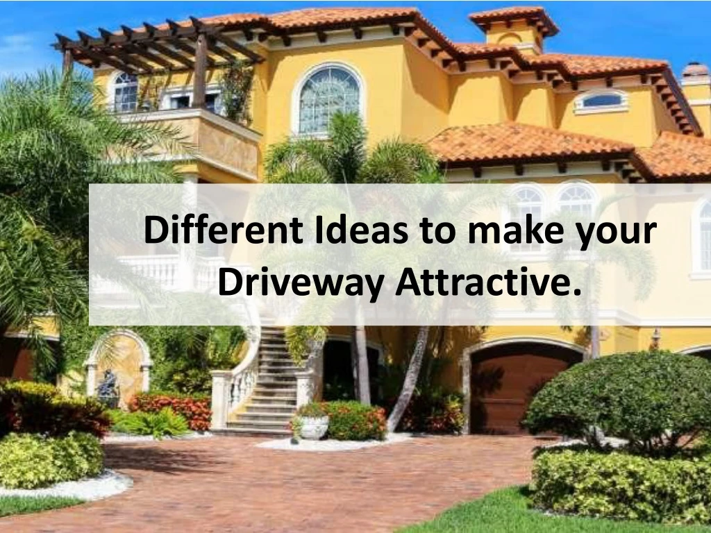 different ideas to make your driveway attractive