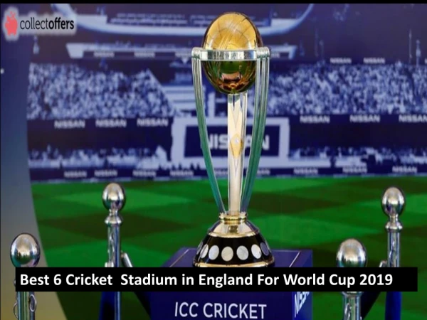 Best 6 Cricket Stadium in England For World Cup 2019