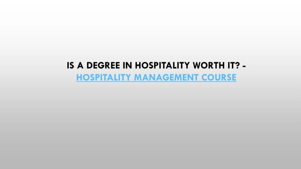 is a degree in hospitality worth it hospitality management course