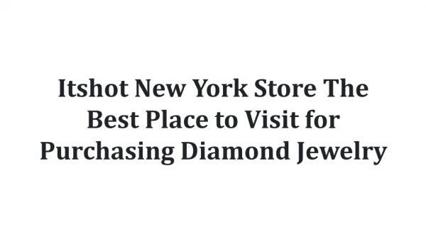 Itshot New York Store The Best Place to Visit for Purchasing Diamond Jewelry