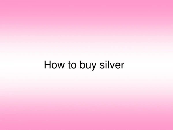 How to buy silver